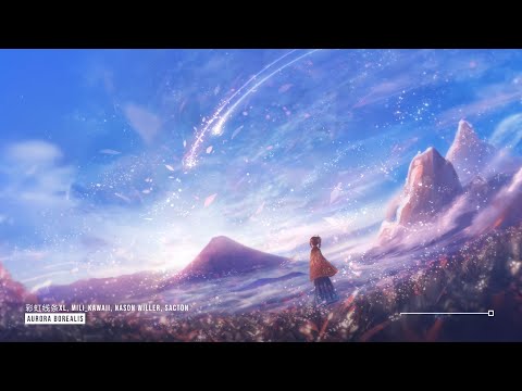 彩虹线条XL, MiLi_Kawaii, Nason willer, Sacton - Aurora Borealis ♪