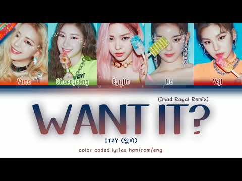 ITZY – Want It? (Imad Royal Remix) (Han/Rom/Eng) Color Coded Lyrics