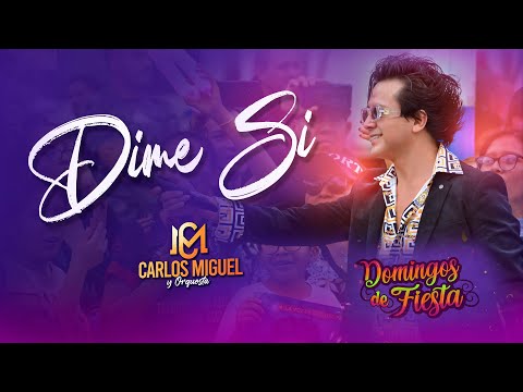 CARLOS MIGUEL- DIME SI (Domingo de Fiesta)