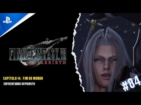 FINAL FANTASY VII REBIRTH - CAP 14: FIM DO MUNDO - ENFRENTANDO SEPHIROTH