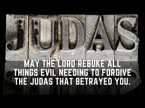 May the Lord rebuke all things evil needing to forgive the Judas that betrayed you.