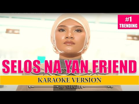 Shaira - SELOS NA YAN FRIEND | KARAOKE lyrics VERSION | LATEST TRENDING