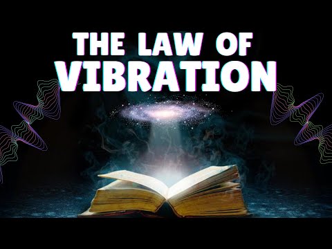 The Universal Law of Vibration Explained & How To Use It With The Law of Attraction