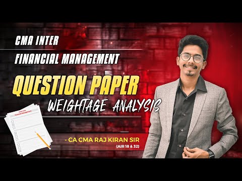 CMA INTER FINANCIAL MANAGEMENT QUESTION PAPER WEIGHTAGE ANALYSIS BY CA CMA RAJ KIRAN SIR (AIR 18&32)