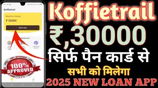 Koffietrail instant personal Loan// Emergency Need Rs 30K Only Pancard 0% interest Rate 2025 New App