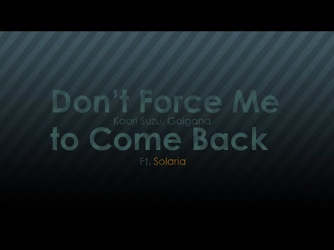 Don’t force me to come back [SynthV Original Song] - 2022 SOLARIA Song Contest