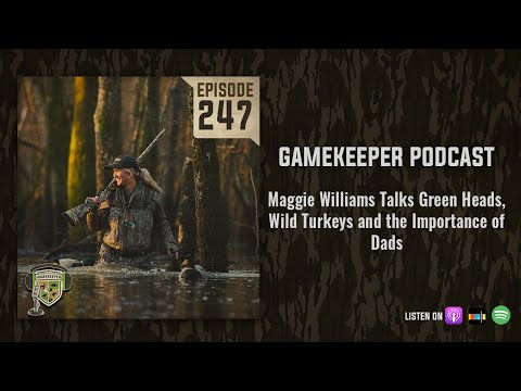 EP:247 | Maggie Williams talks Green Heads, Wild Turkeys and the Importance of Dads