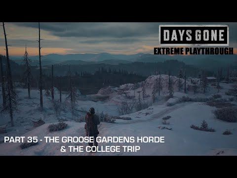 Days Gone - THE EXTREME PLAYTHROUGH / Part 35 - THE GROOSE GARDENS HORDE & THE COLLEGE TRIP