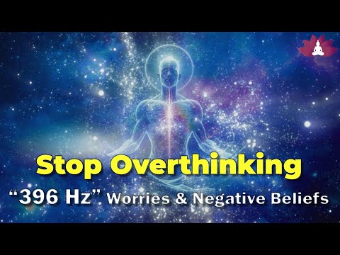 396 Hz Stop Overthinking, Worries & Negative Beliefs: Boost Positive Energy, Theta Binaural Beats