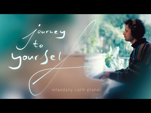 Journey to Yourself (relaxing piano music - calm, soothing, focus, relax, study music)