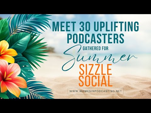 Meet 30 Uplifting Women Podcasters at Summer Sizzle Social 2024