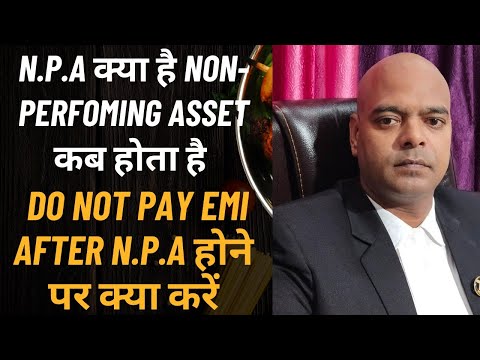 N.P.A क्या है Non-Perfoming Asset कब होता है Do not pay EMI After N.P.A होने पर क्या करें