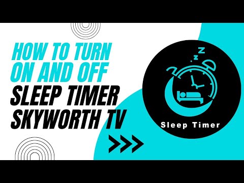 How To Turn On or Off the Sleep Timer on Skyworth TV