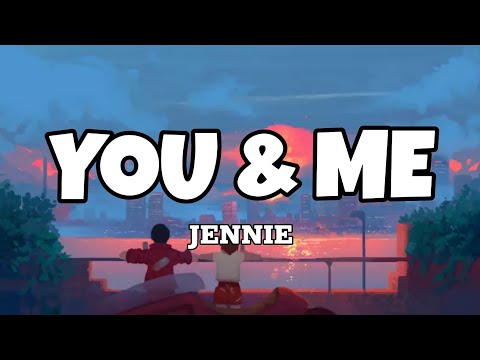 You & Me - Jennie (Lyrics)