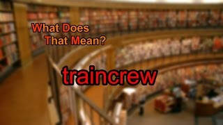 What does traincrew mean?