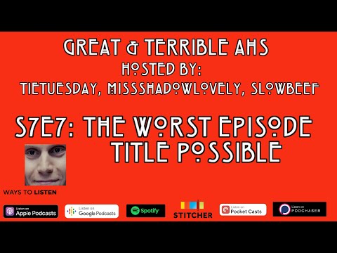 S7E7: The Worst Episode Title Possible | Great & Terrible AHS Podcast