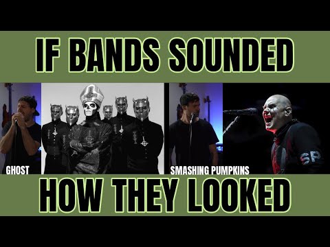 If bands sounded how they looked