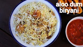 aloo dum biryani recipe | आलू दम बिरयानी | dum aloo biriyani | potato dum biryani