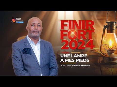 FINIR FORT 2024/ UNE LAMPE À MES PIEDS AVEC LE PASTEUR PAUL MWAMBA