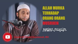 Allah Murka Terhadap Orang Orang Musrikin Jaman Dulu - UKB