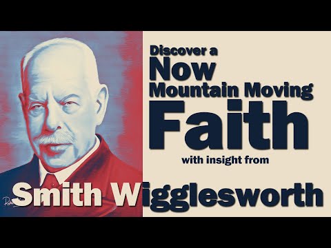 Smith Wigglesworth His Insight into Mountain Moving Faith