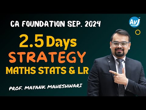 CA FOUNDATION 2.5 Days STRATEGY  for  Mathematics, Statistics and LR | Prof Mayank Maheshwari