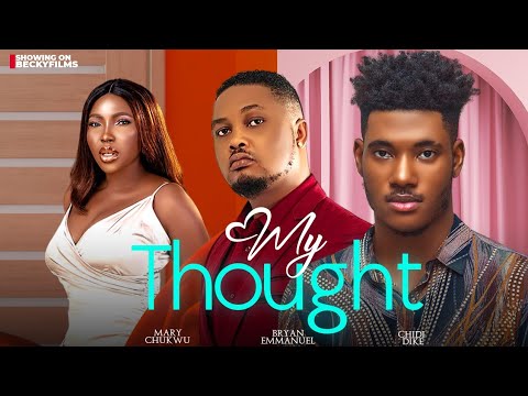 MY THOUGHT - Lates CHIDI DIKE, MARY CHUKWU AND BRYAN EMMANUEL Nollywood 2024 Movie.