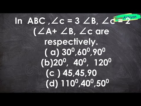 In  ABC ,∠c = 3 ∠B, ∠c = 2 (∠A+ ∠B, ∠c are respectively.    ( a) 300 ,  600,  900       (b) 20