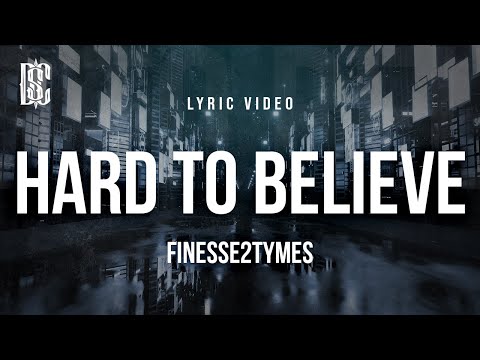 Finesse2tymes - Hard To Believe | Lyrics