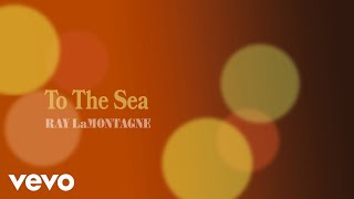 Ray LaMontagne - To the Sea (Official Audio)