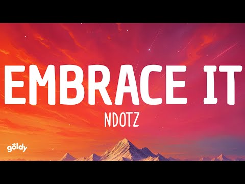 Ndotz – Embrace It (Lyrics)