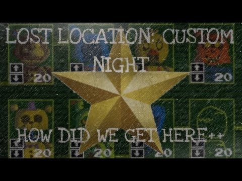 Lost Location: Custom Night - How Did We Get Here++