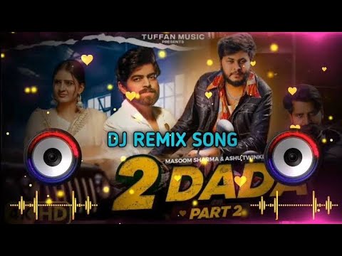 2 Dada - Part 2 Masoom Sharma Remix Song Dj Sonu Kaithal New Haryanvi Remix Song