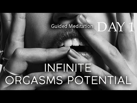 DAY 1 -  INFINITE  ORGASMS POTENTIAL  - Guided Meditation