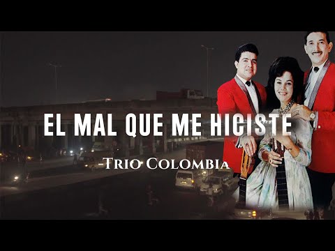 El Mal Que Me Hiciste - Trio Colombia | Video Lyric