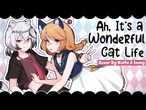 Ah, It's a Wonderful Cat Life ❘ [Kaifu & Immy Cover]