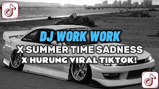 DJ WORK WORK X SUMMER TIME SADNESS X HURUNG VIRAL TIKTOK SLOWED FULL SOUND DJ VEL BASS