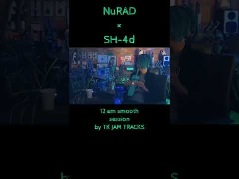 NuRAD×SH-4d / 12am Smooth session #nurad #sh4d