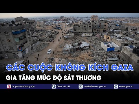 Các cuộc không kích Gaza gia tăng mức độ sát thương - Tin Thế giới - VNews