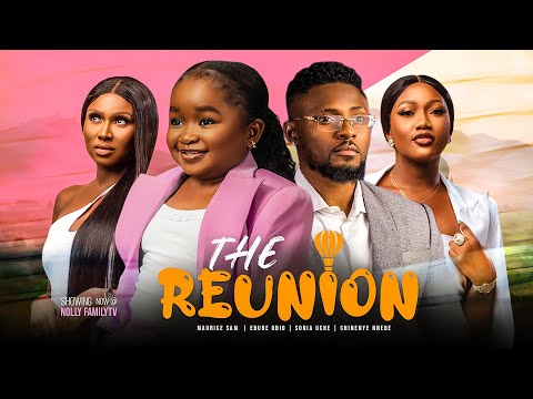 THE REUNION - Maurice Sam, Ebube Obio, Sonia Uche, Chinenye Nnebe NEW 2023 Nigerian Nollywood Movie