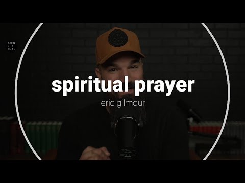 SPIRITUAL PRAYER, PRAYING & LIVING || ERIC GILMOUR