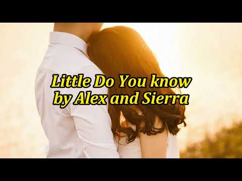 Alex & Sierra - Little Do You Know (Lyrics)