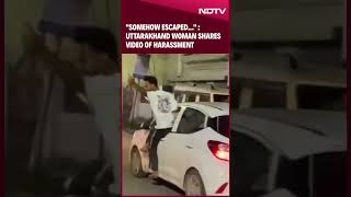 Uttarakhand Woman Shares Video Of Harassment: "Somehow Escaped..."