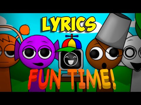 “Fun Time!” - Incredibox Sprunki LYRICS