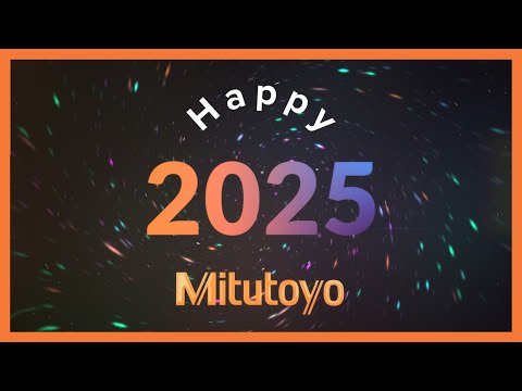 Happy New Year 2025 - From Mitutoyo America