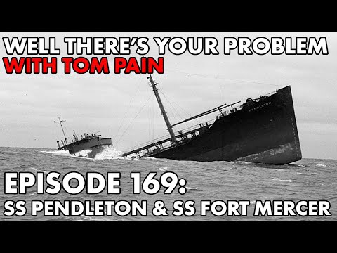 Well There's Your Problem | Episode 169: SS Pendleton & SS Fort Mercer