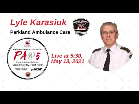 PA@5 with Lyle Karasuik -- What's it like to be a Paramedic! | Prince Albert Chamber