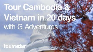 Tour Cambodia & Vietnam in 20 Days with G Adventures