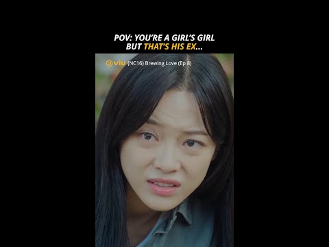 (NC16) POV : You're a girl's girl but that's his ex 😬 | Viu Original, Brewing Love