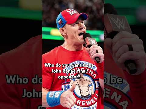 Who do you want to be John Cena's final opponent?